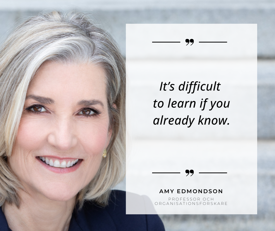 Amy Edmonton citat It´s difficult to learn if you already know.