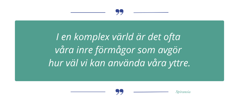 komplex värld inre förmågor 800 br I en komplex värld är det ofta våra inre förmågor som avgör hur väl vi kan använda våra yttre.